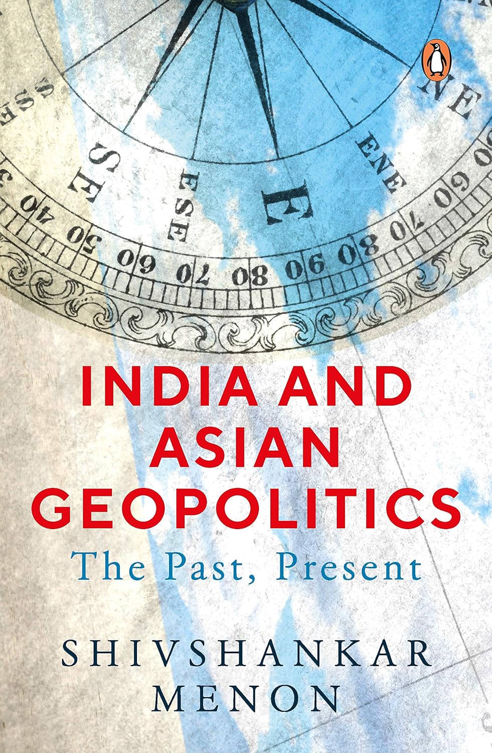 India and Asian Geopolitics by Shivshankar Menon