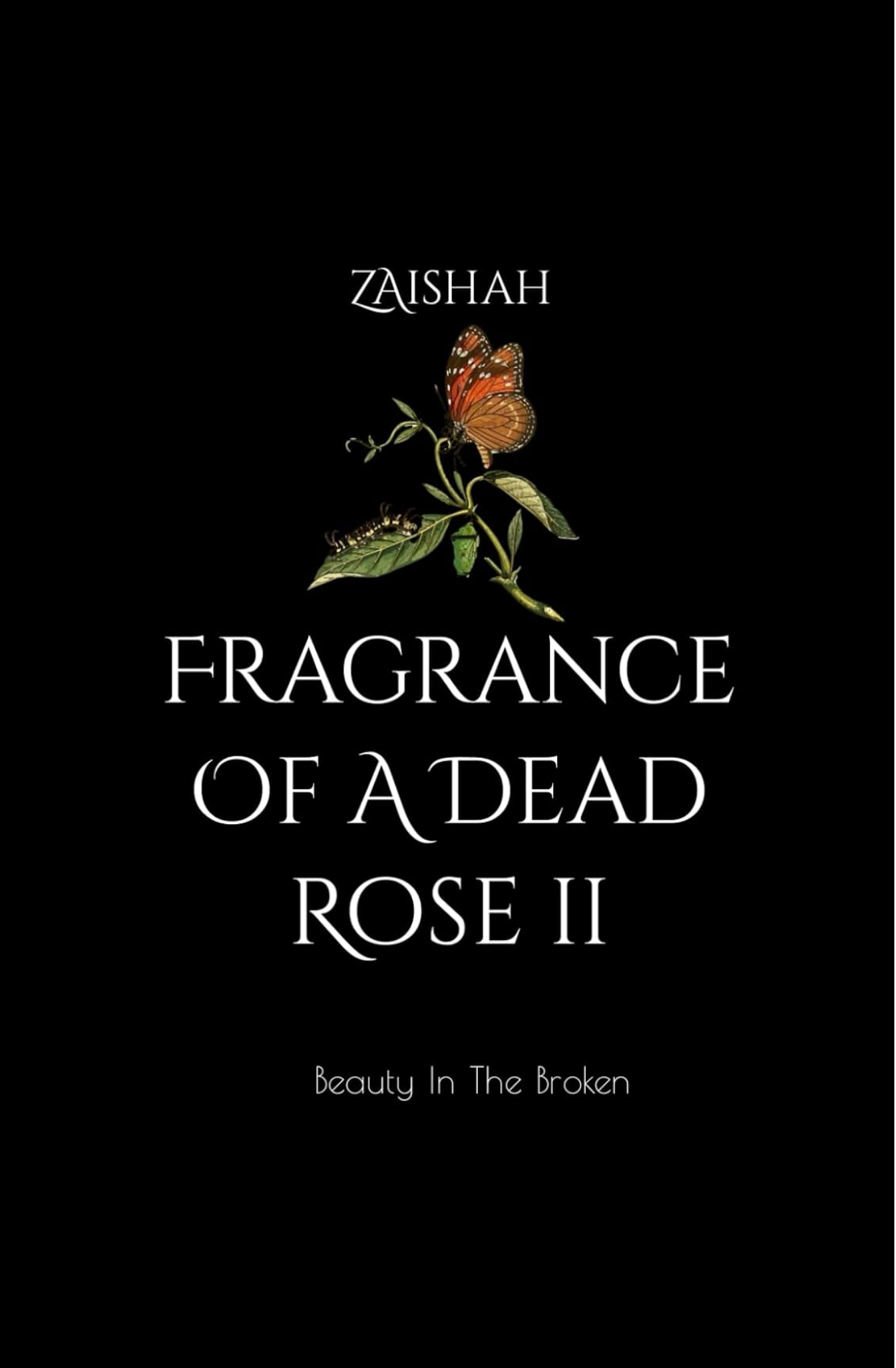 Fragrance Of A Dead Rose II: Beauty In The Broken Book by Zaishah