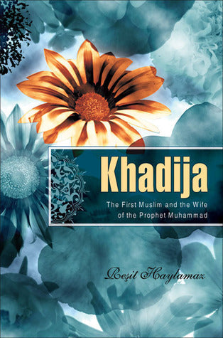 Khadija: The First Muslim and the Wife of the Prophet Muhammad by Resit Haylamaz book cover