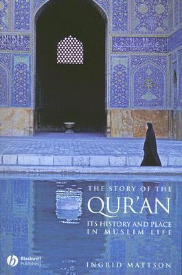 The Story of the Qur'an: Its History and Place in Muslim Life by Ingrid Mattson book cover