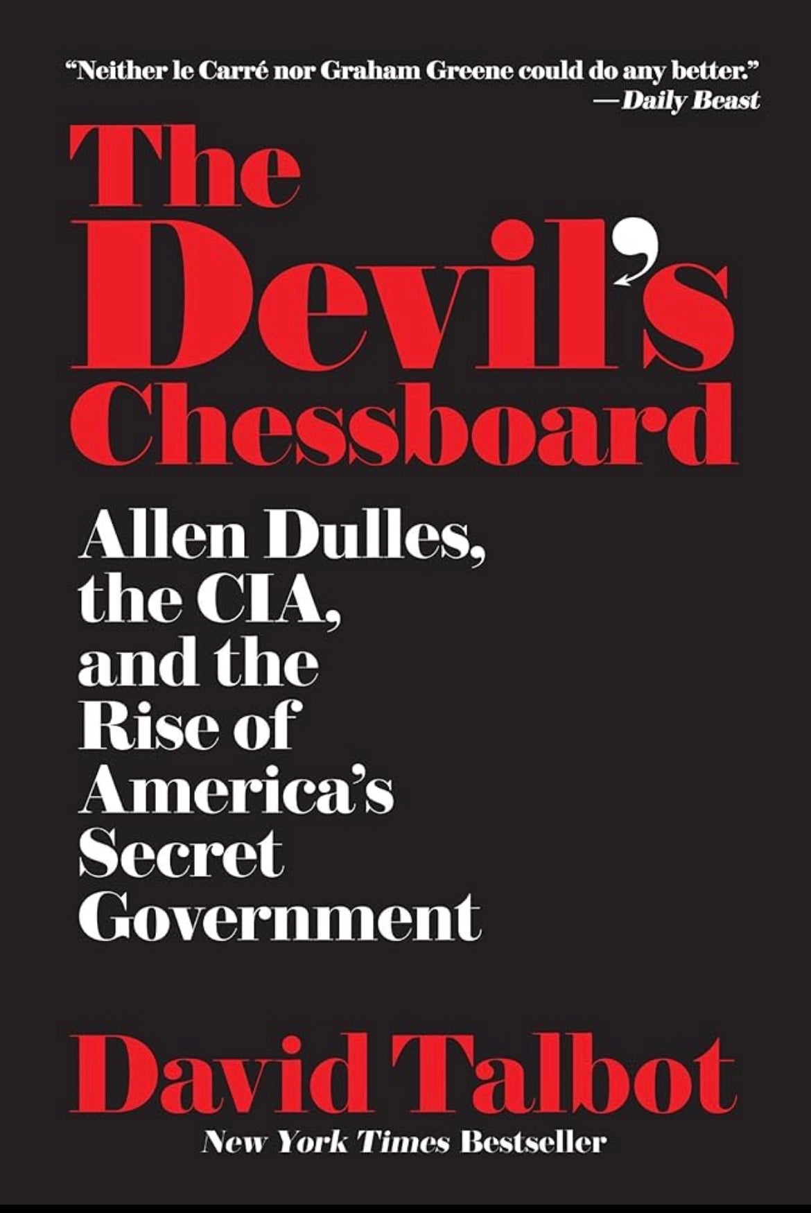 The Devil’s Chessboard: Allen Dulles, the CIA, and the Rise of America’s Secret Government
By David Talbot