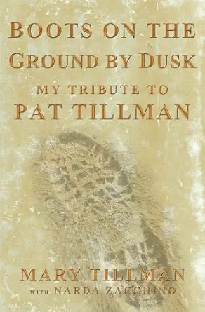 Boots on the Ground by Dusk: My Tribute to Pat Tillman by Mary Tillman & Narda Zacchino