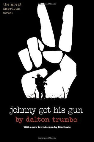 Johnny Got His Gun By Dalton Trumbo , Ron Kovic