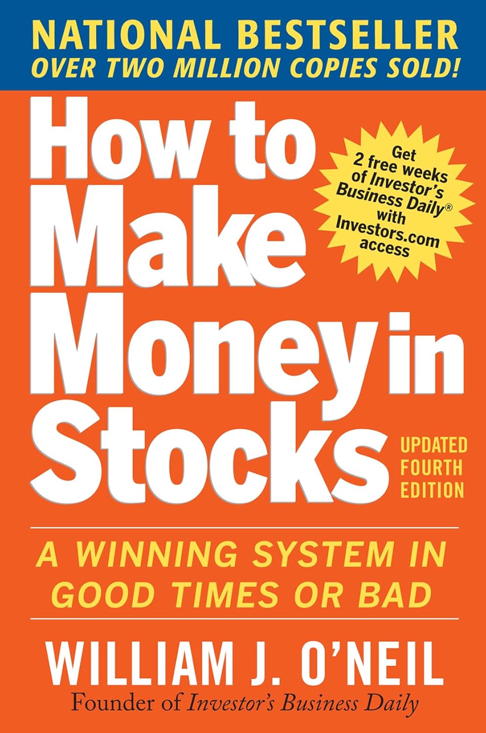 How to Make Money in Stocks: A Winning System in Good Times and Bad by William J. O'Neil