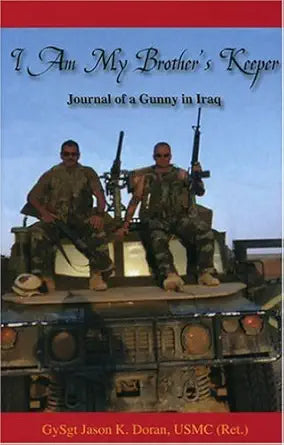 I Am My Brother's Keeper, Journal of a Gunny in Iraq by Jason K. Doran