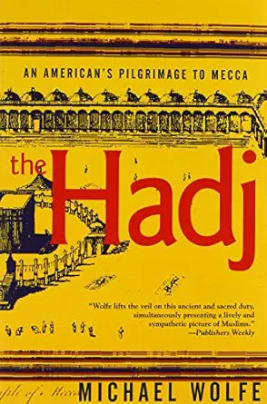 The Hadj: An American's Pilgrimage to Mecca by Michael Wolfe book cover