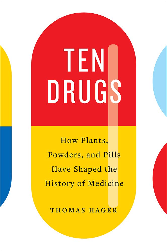 Ten Drugs – How Plants, Powders, and Pills Have Shaped the History of Medicine