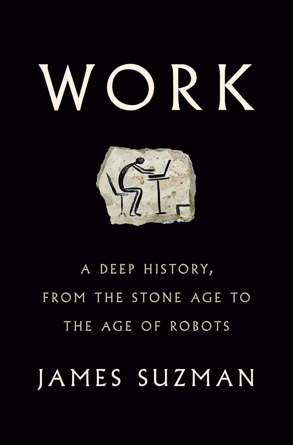 Work – A Deep History, from the Stone Age to the Age of Robots