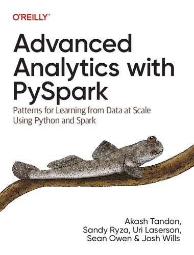 Advanced Analytics with PySpark by Akash Tandon, Sandy Ryza, Uri Laserson, Sean Owen & Josh Wills