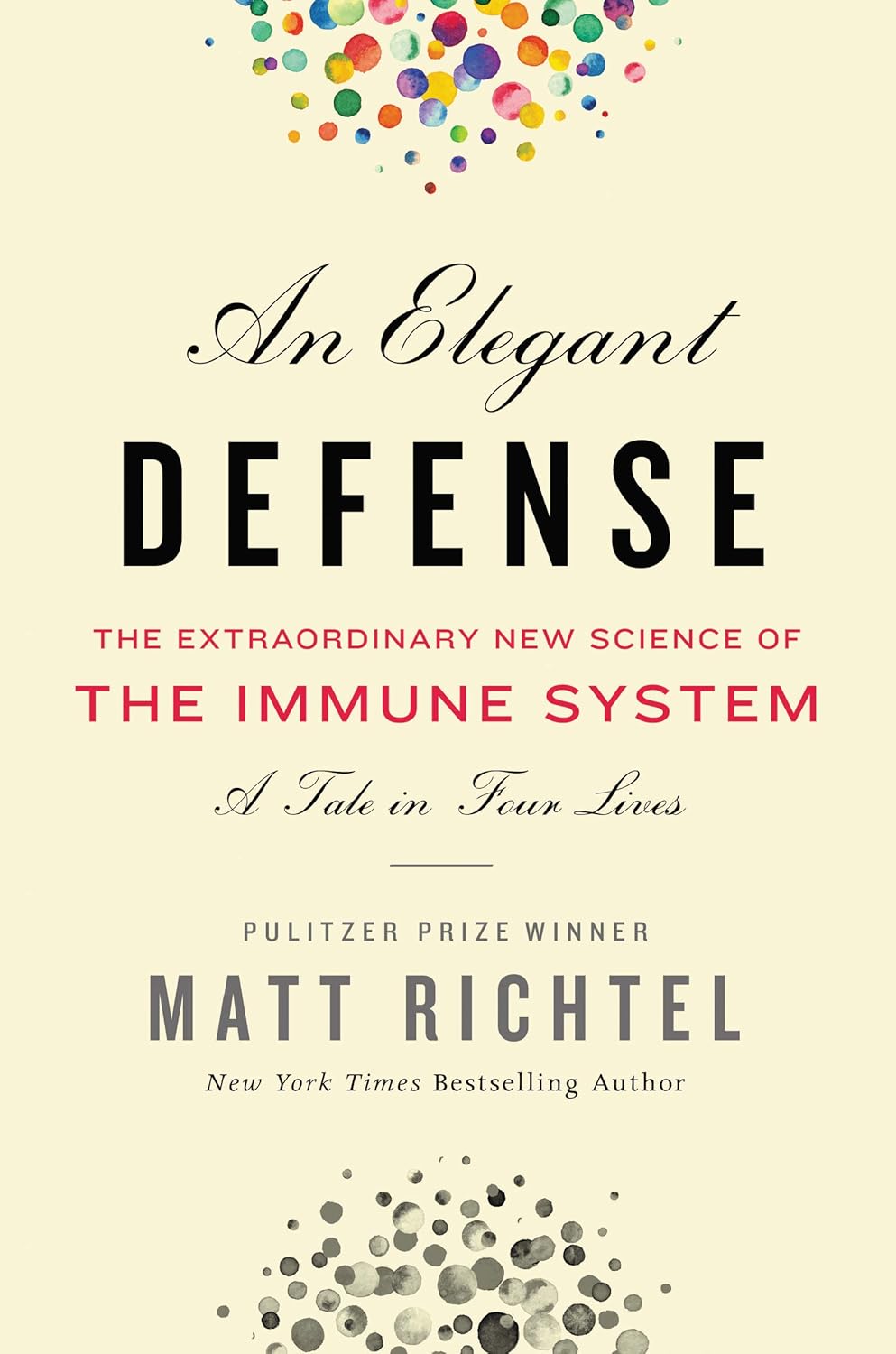 An Elegant Defense, The Extraordinary New Science of the Immune System: A Tale in Four Lives