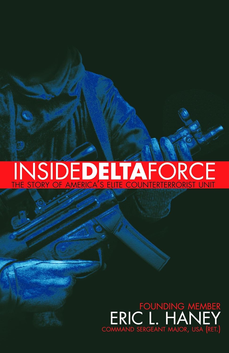 Inside Delta Force: The Story of America's Elite Counterterrorist Unit by Eric L. Haney