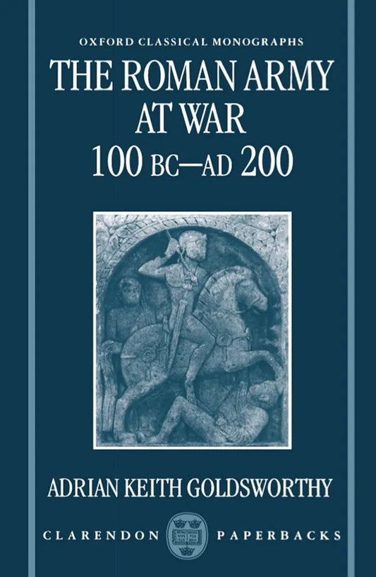 The Roman Army at War, 100 BC–AD 200 by Adrian Goldsworthy book cover