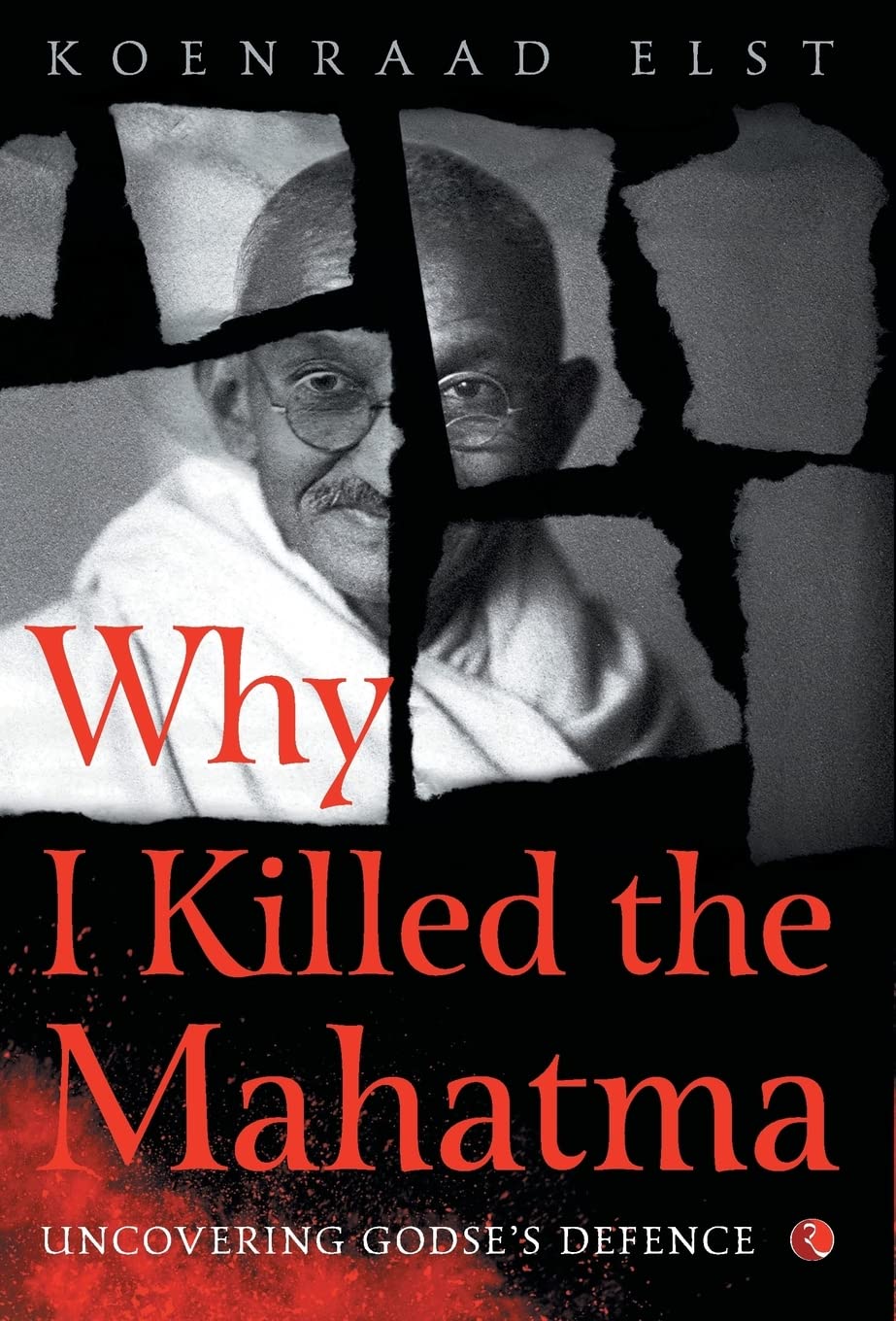Why I Killed the Mahatma by Koenraad Elst
