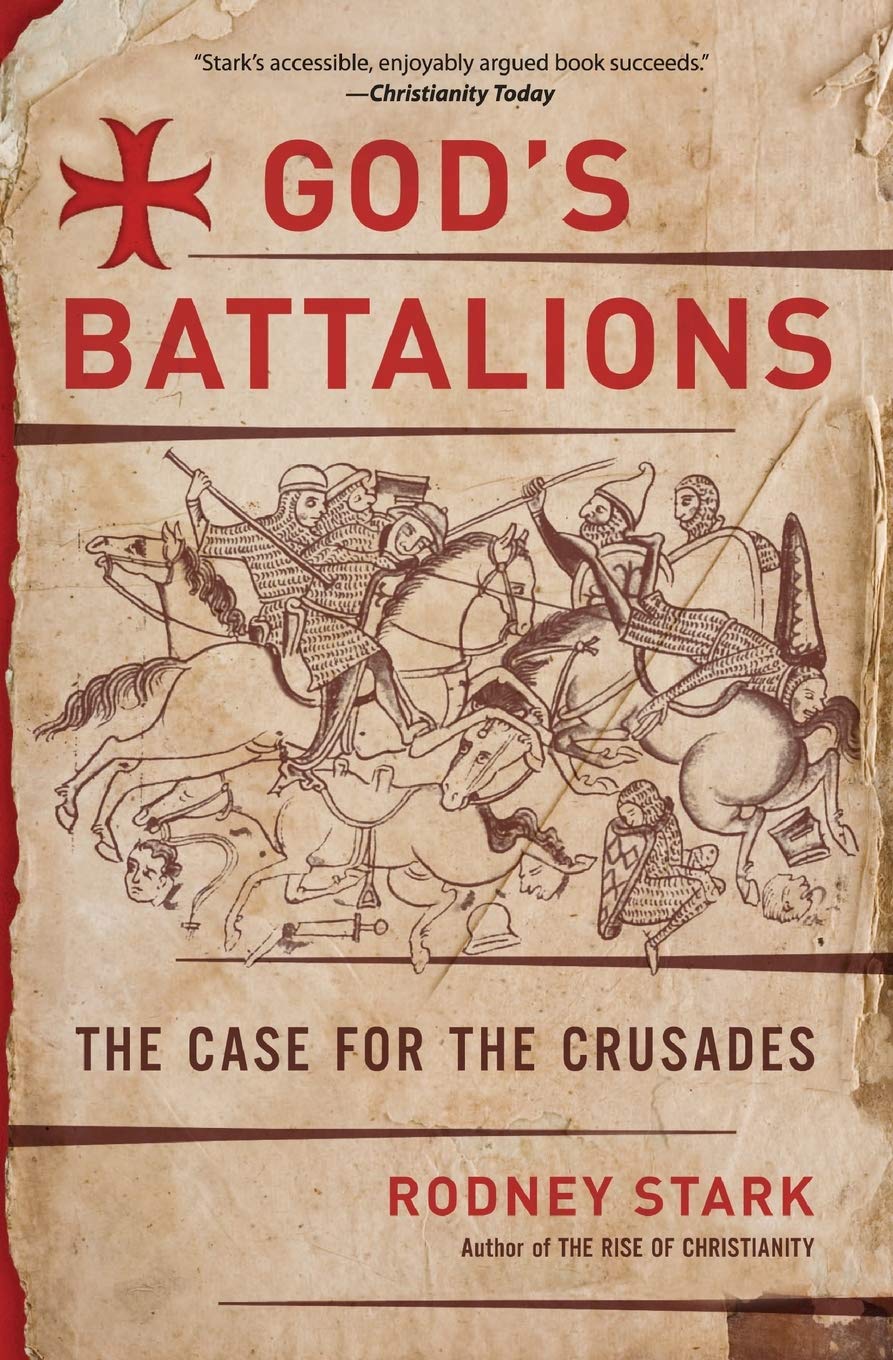 God's Battalions: A Study of the Crusades, Christian Warfare, and the Fight for the Holy Land by Rodney Stark