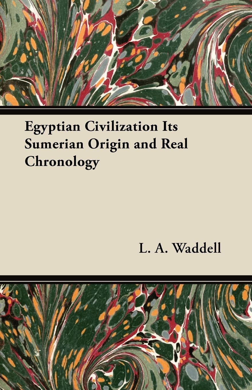 Egyptian Civilization: Its Sumerian Origin and Real Chronology