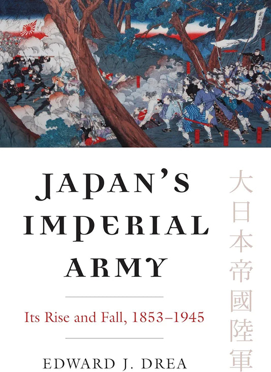 Japan's Imperial Army: Its Rise and Fall, 1853-1945 by Edward J. Drea book cover
