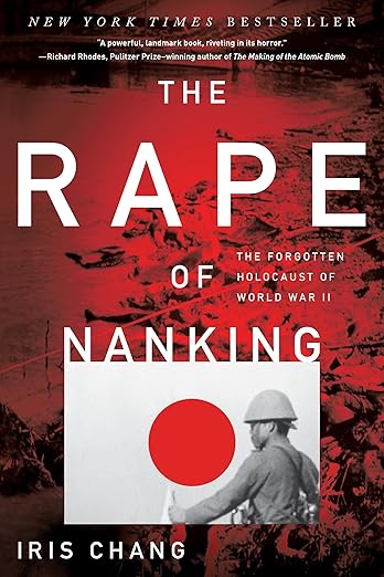 The Rape of Nanking: The Forgotten Holocaust Of World War II By Iris Chang