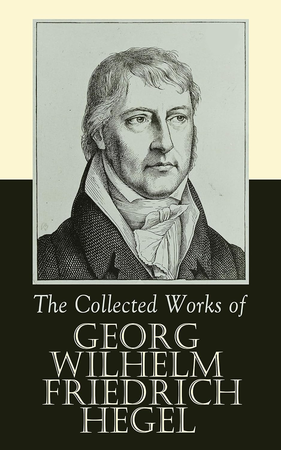 The Collected Works of Georg Wilhelm Friedrich Hegel by Georg Wilhelm Friedrich Hegel