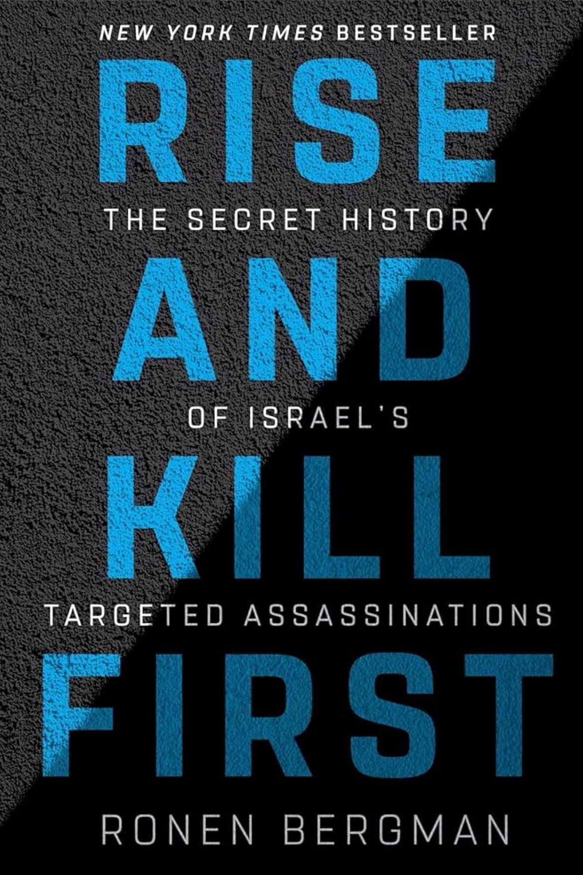 Rise and Kill First: The Secret History of Israel’s Targeted Assassinations By Ronen Bergman