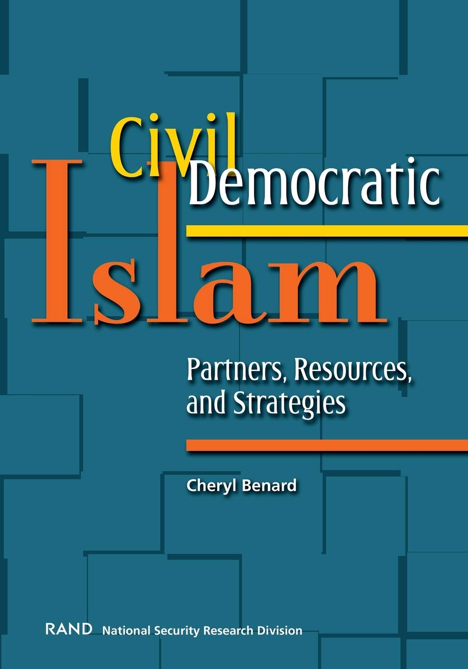Civil Democratic Islam: Partners, Resources, and Strategies by Cheryl Benard