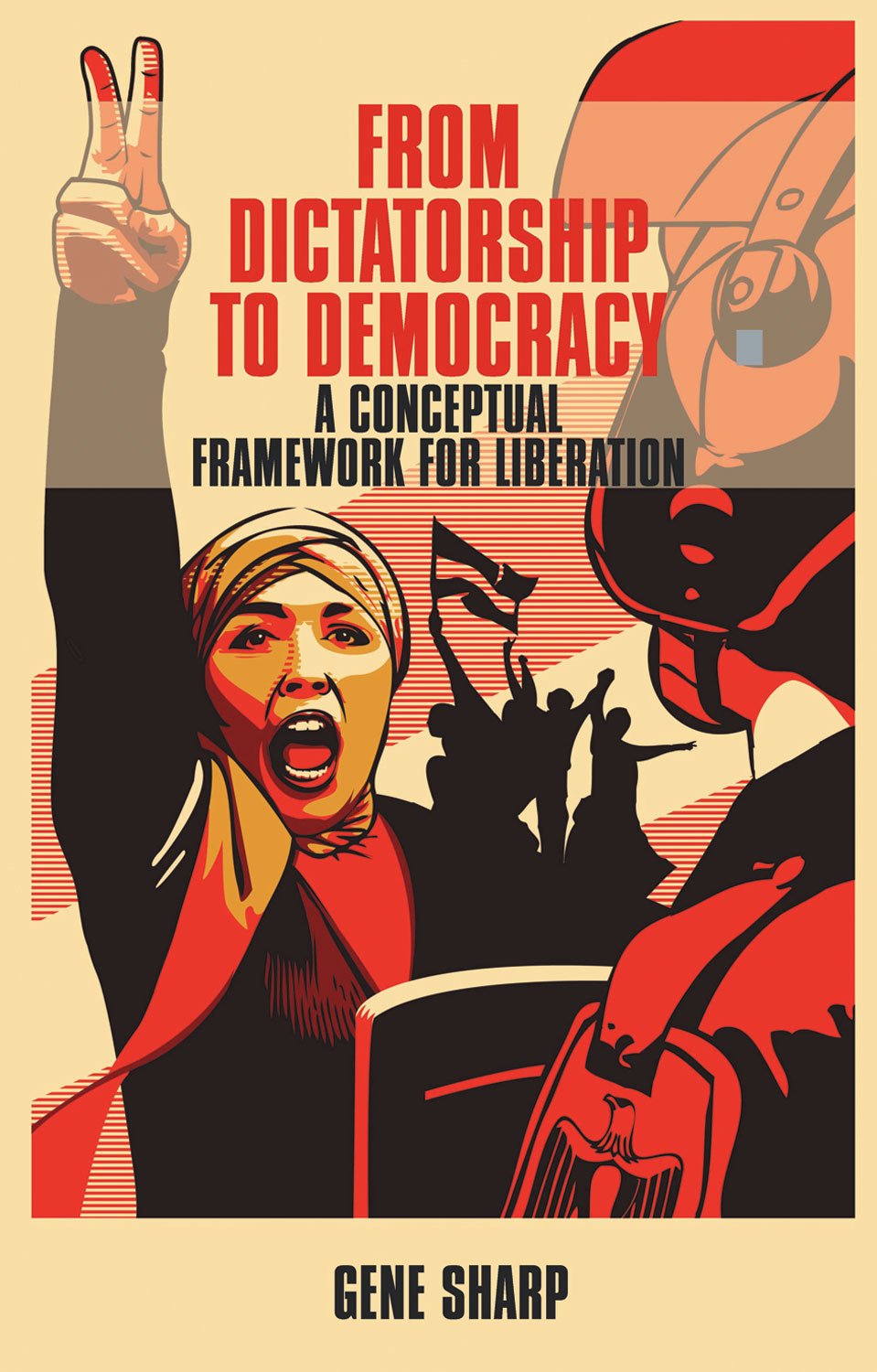 From Dictatorship to Democracy: A Conceptual Framework for Liberation Book by Gene Sharp