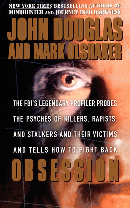 Obsession: The FBI's Legendary Profiler Probes the Psyches of Killers, Rapists, and Stalkers and Their Victims and Tells