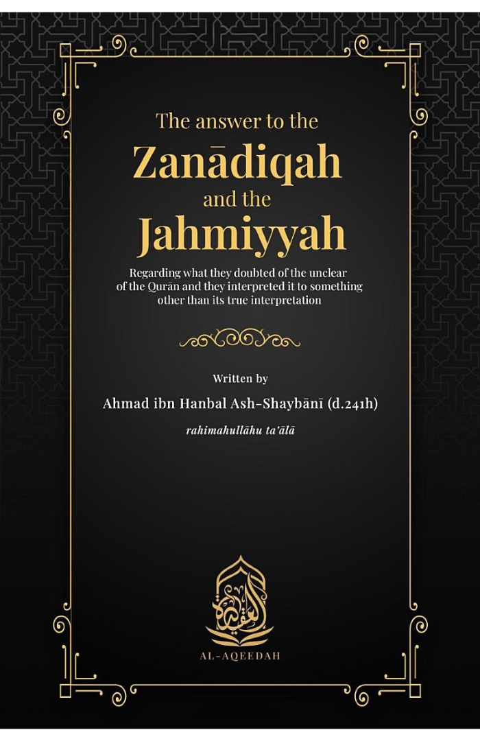 The Answer to the Zanādiqah and the Jahmiyyah: Regarding what they doubted of the unclear of the Qurān and they interpre