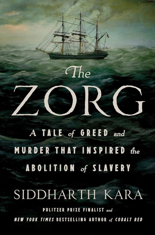 The Zorg: A Tale of Greed and Murder That Inspired the Abolition of Slavery Book by Siddharth Kara book cover