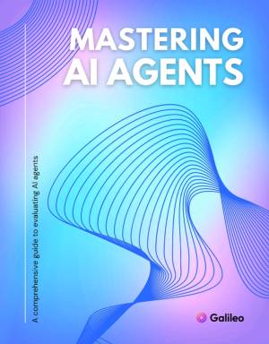 Mastering AI Agents: A Comprehensive Guide to Evaluating AI Agents by Galileo
