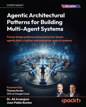 Agentic Architectural Patterns for Building Multi-Agent Systems by Dr. Ali Arsanjani & Juan Pablo Bustos