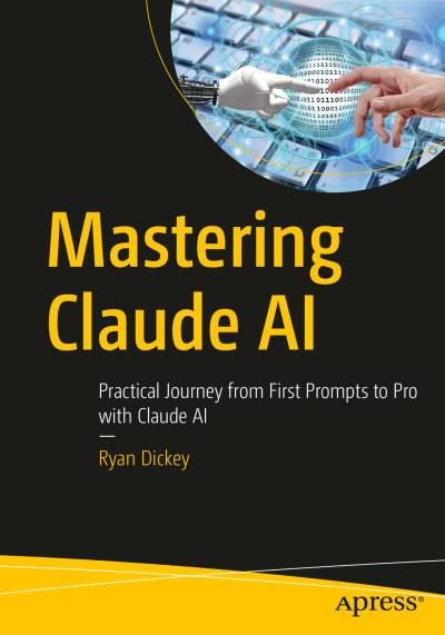 Mastering Claude AI by Ryan Dickey