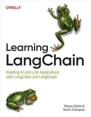 Learning LangChain by Mayo Oshin & Nuno Campos