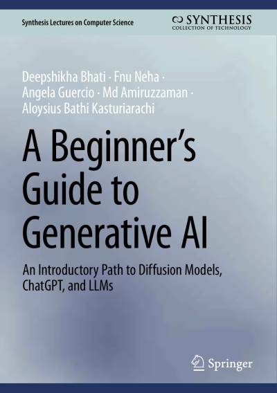 A Beginner's Guide to Generative AI by Deepshikha Bhati, Fnu Neha, Angela Guercio, Md Amiruzzaman & Aloysius Bathi Kasturiarachi