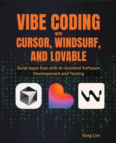 Vibe Coding with Cursor, Windsurf, and Lovable by Greg Lim