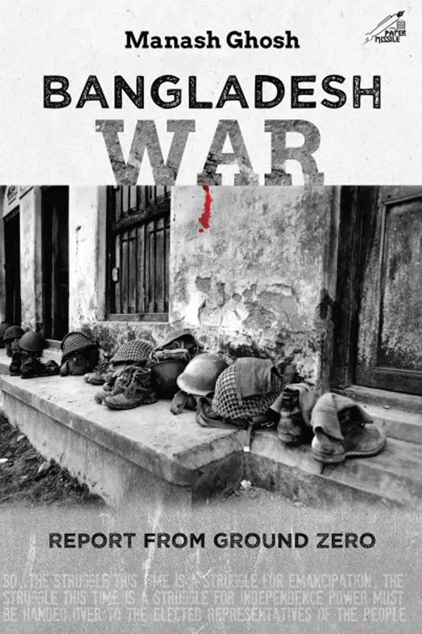 Bangladesh War: Report from Ground Zero By Manash Ghosh