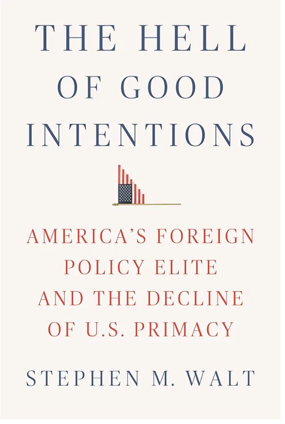 The Hell of Good Intentions
Book by Stephen Walt