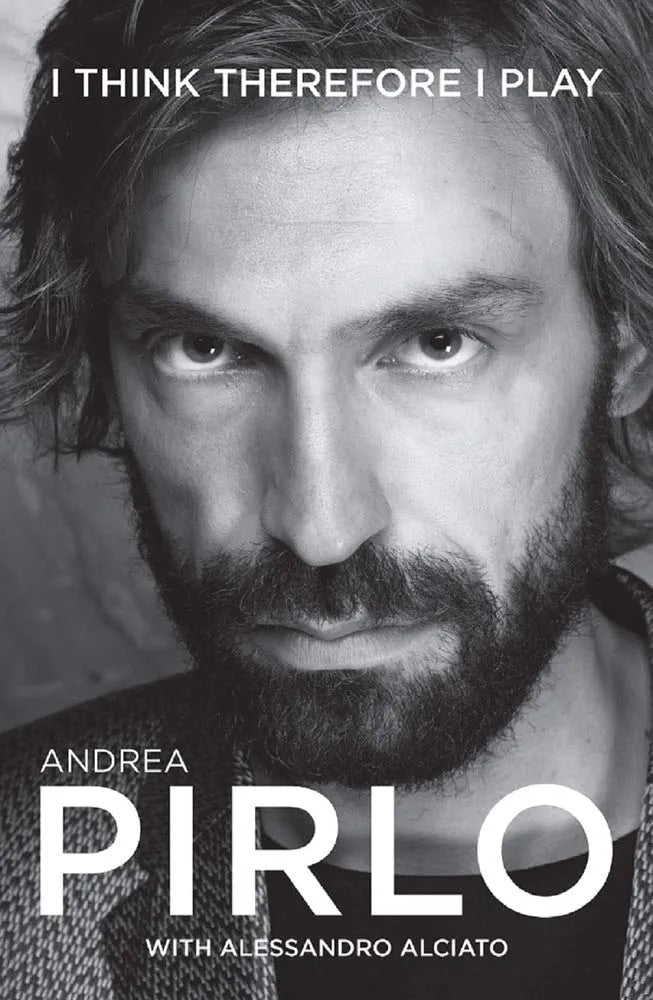 Andrea Pirlo: I think therefore I play by Andrea Pirlo with Alessandro Alciato