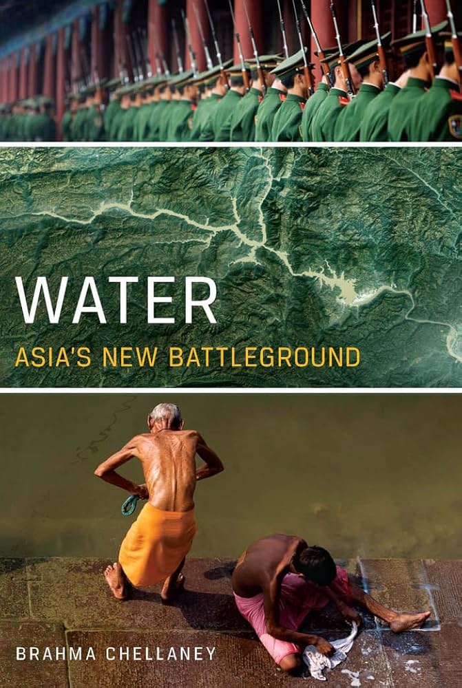 Water: Asia’s New Battleground by Brahma Chellaney