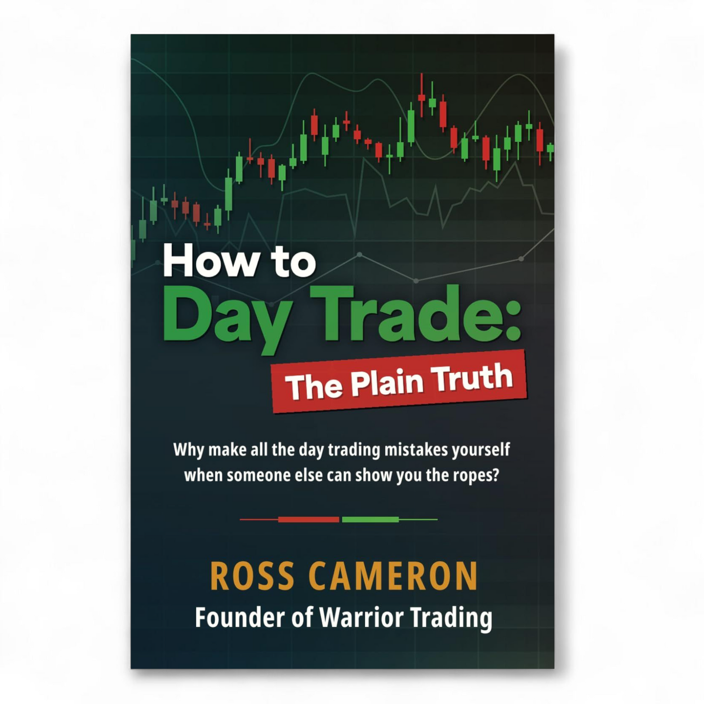 How to Day Trade: The Plain Truth by Ross Cameron