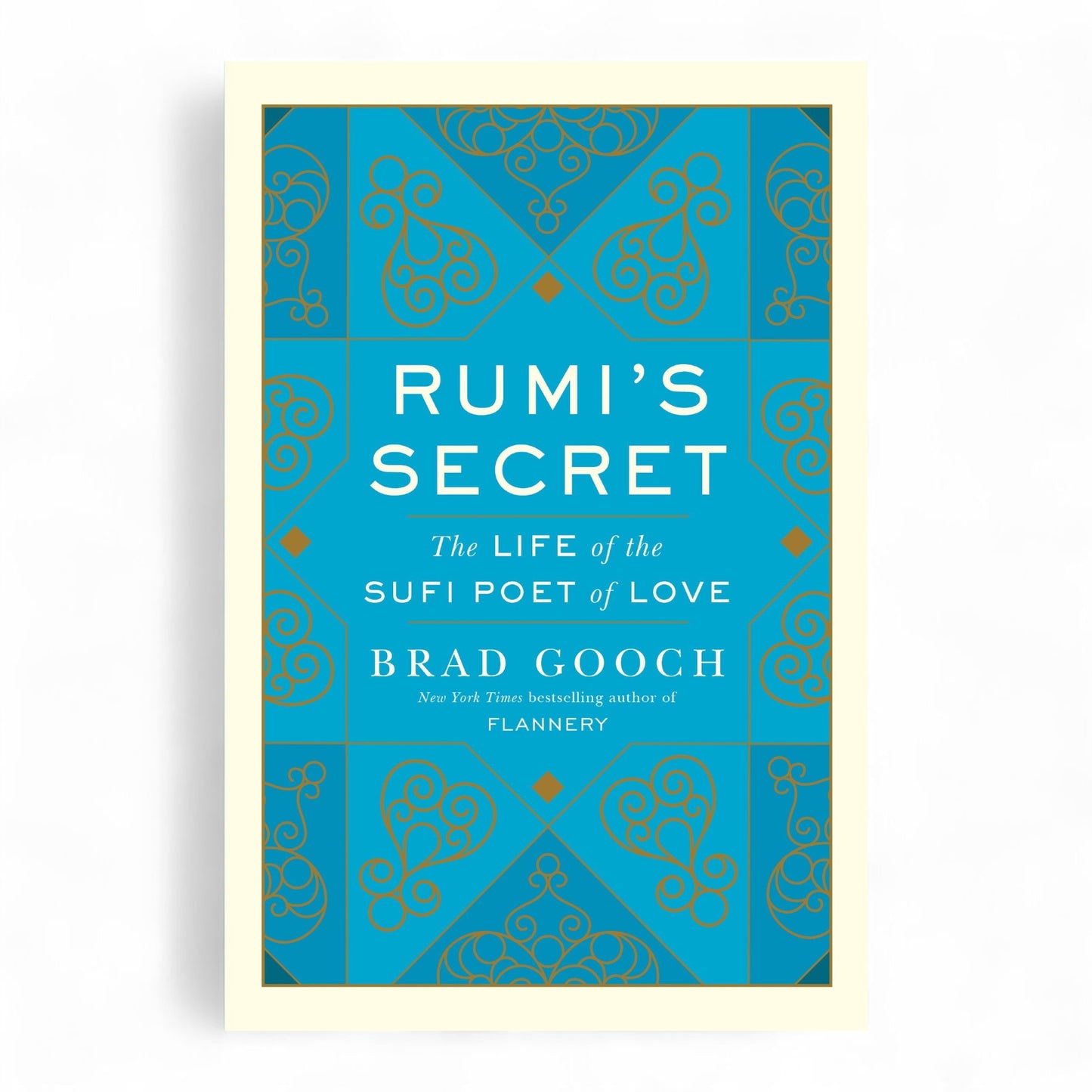 Rumi's Secret: The Life of the Sufi Poet of Love by Brad Gooch