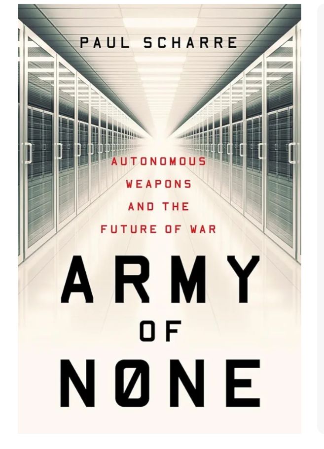Army of None: Autonomous Weapons and the Future of War
Book by Paul Scharre