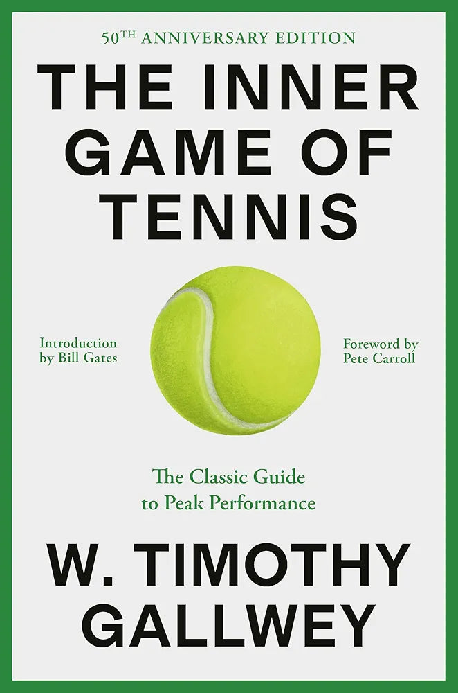 The Inner Game of Tennis: The Classic Guide to the Mental Side of Peak Performance by W. Timothy Gallwey