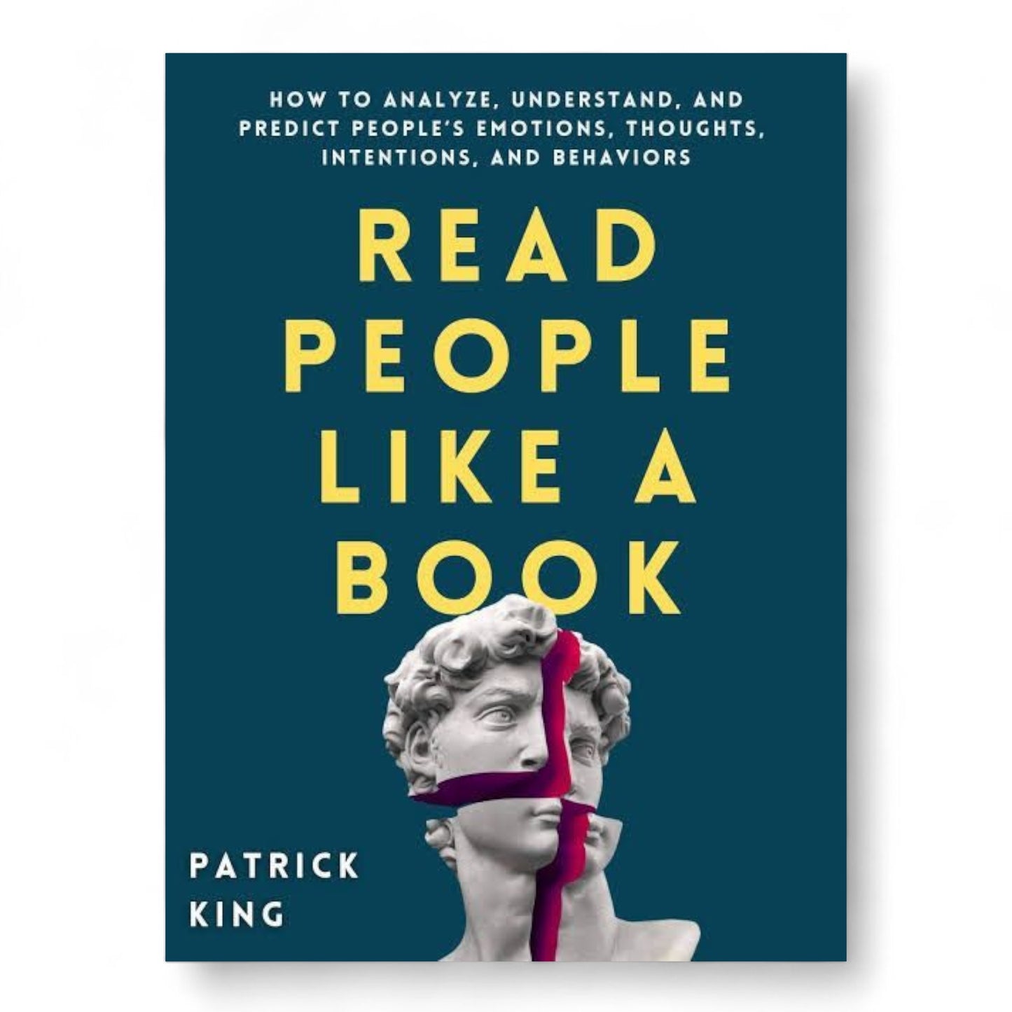 Read People Like a Book: How to Analyze, Understand, and Predict People’s Emotions, Thoughts, Intentions, and Behaviors