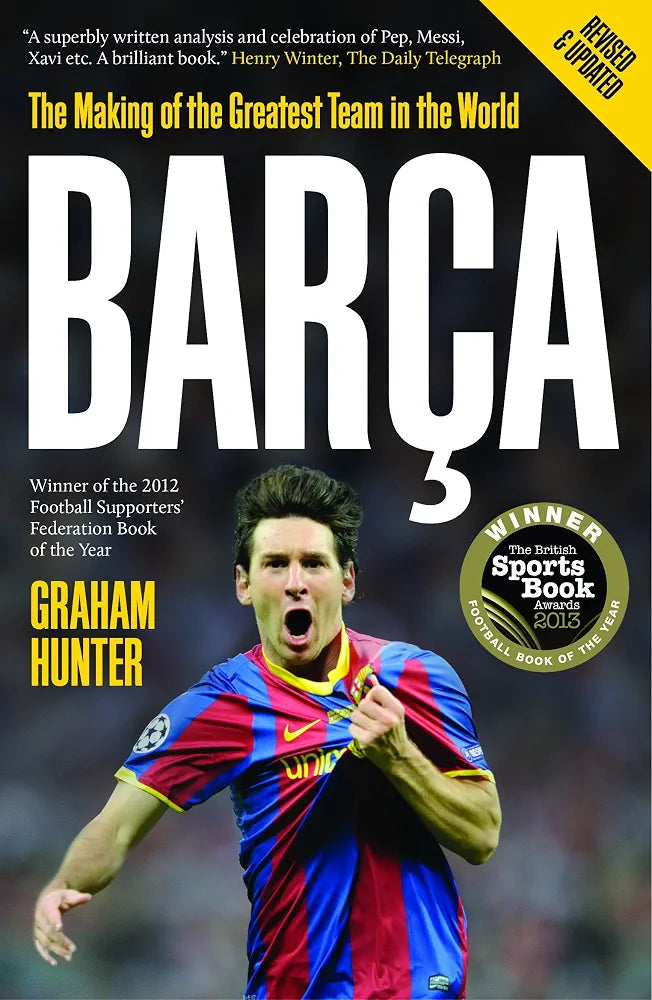 Barca: The Making of the Greatest Team in the World by Graham Hunter