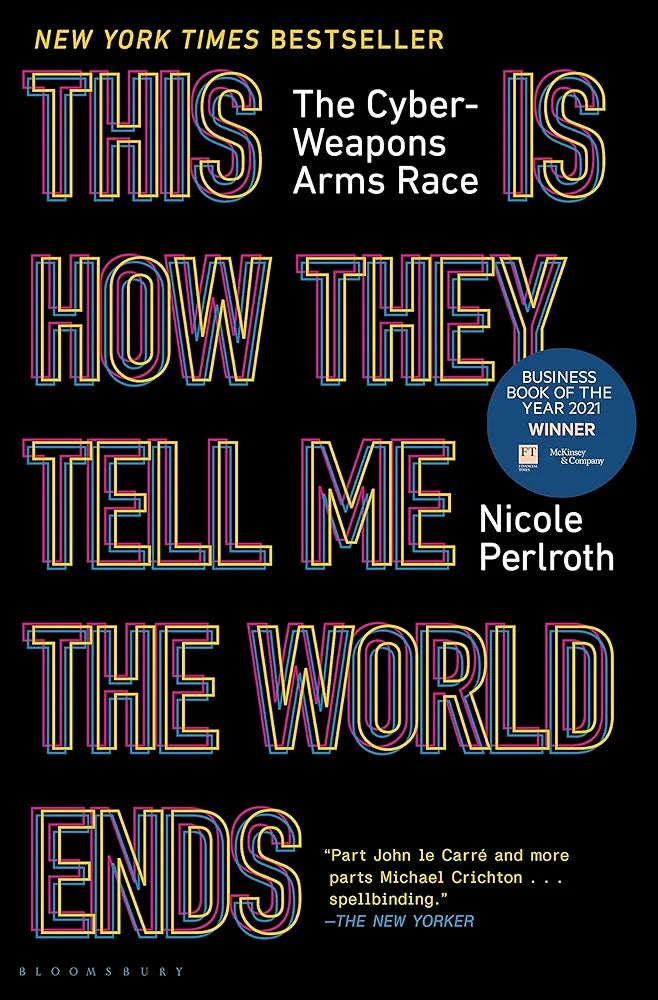 This Is How They Tell Me the World Ends
by Nicole Perlroth