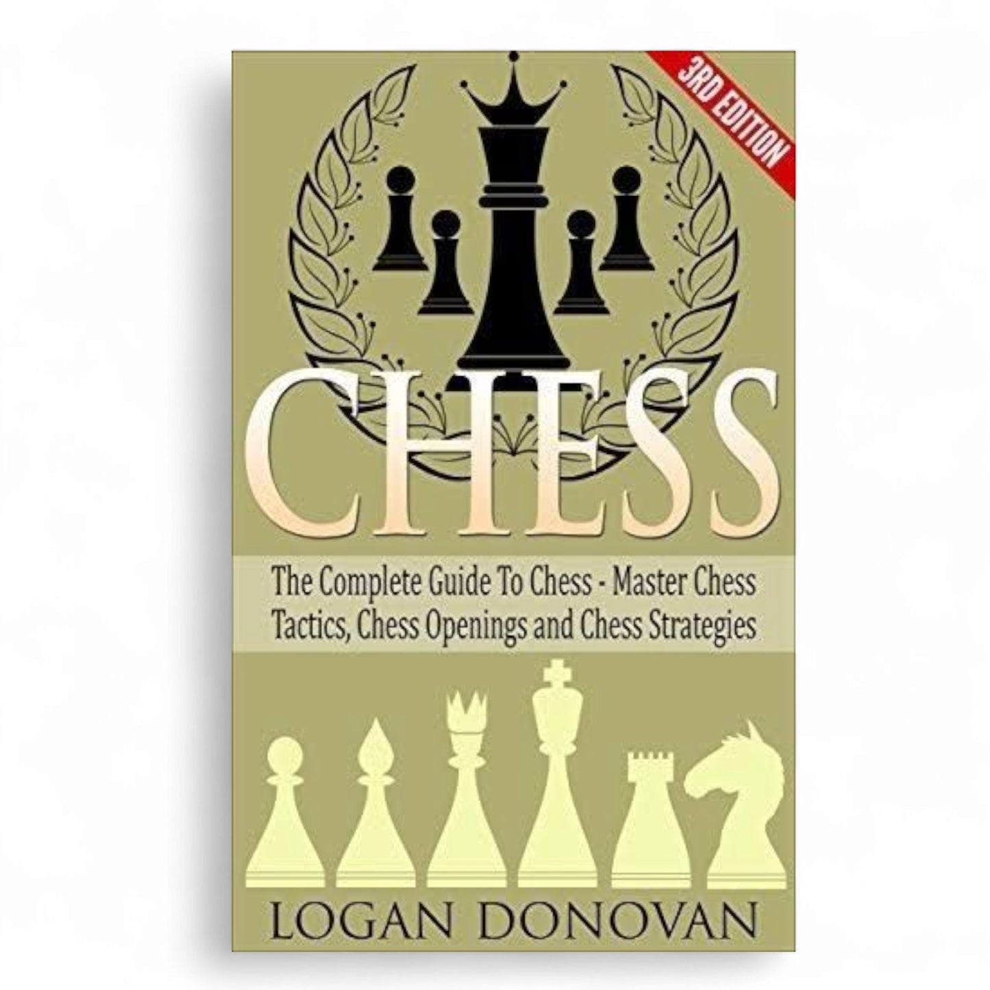 Chess: The Complete Guide to Chess - Master: Chess Tactics, Chess Openings, and Chess Strategies