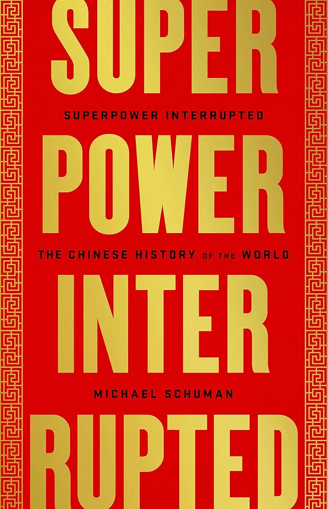 Superpower Interrupted: The Chinese History of the World
by Michael Schuman