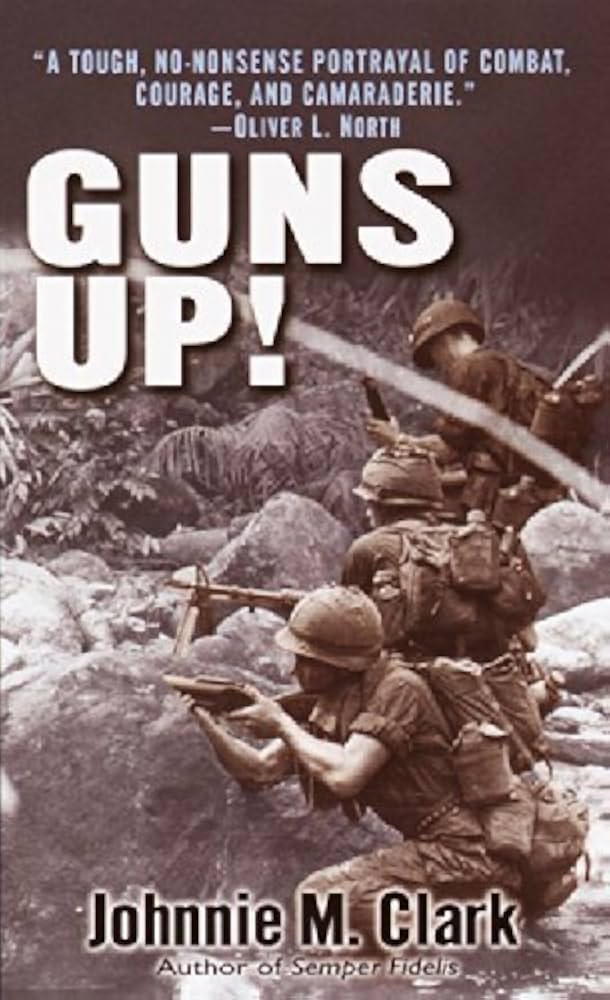 Guns Up!: A Firsthand Account of the Vietnam War by Johnnie M. Clark