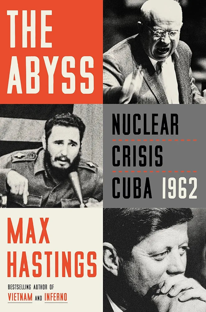 The Abyss: Nuclear Crisis Cuba 1962
by Max Hastings