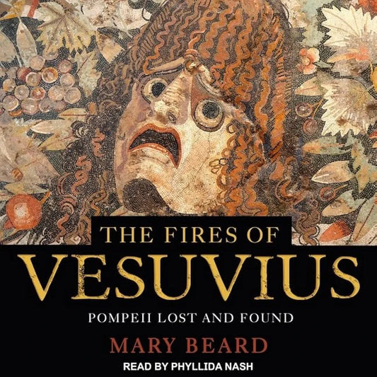 The Fires of Vesuvius: Pompeii Lost and Found by Mary Beard book cover